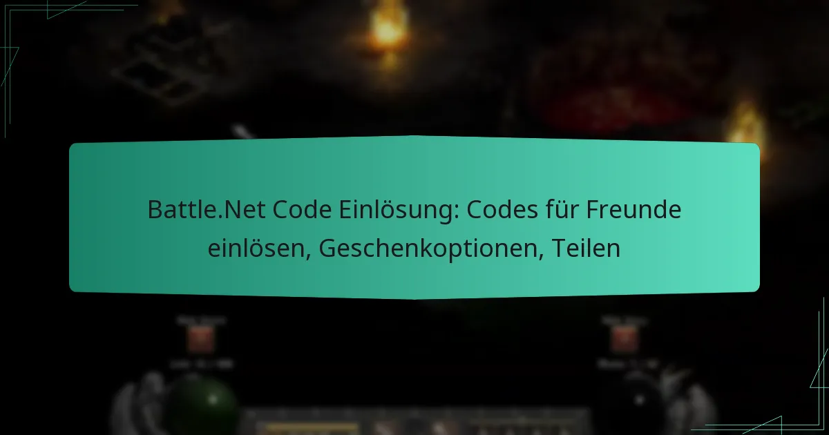 Battle.Net Code Einlösung: Codes für Freunde einlösen, Geschenkoptionen, Teilen