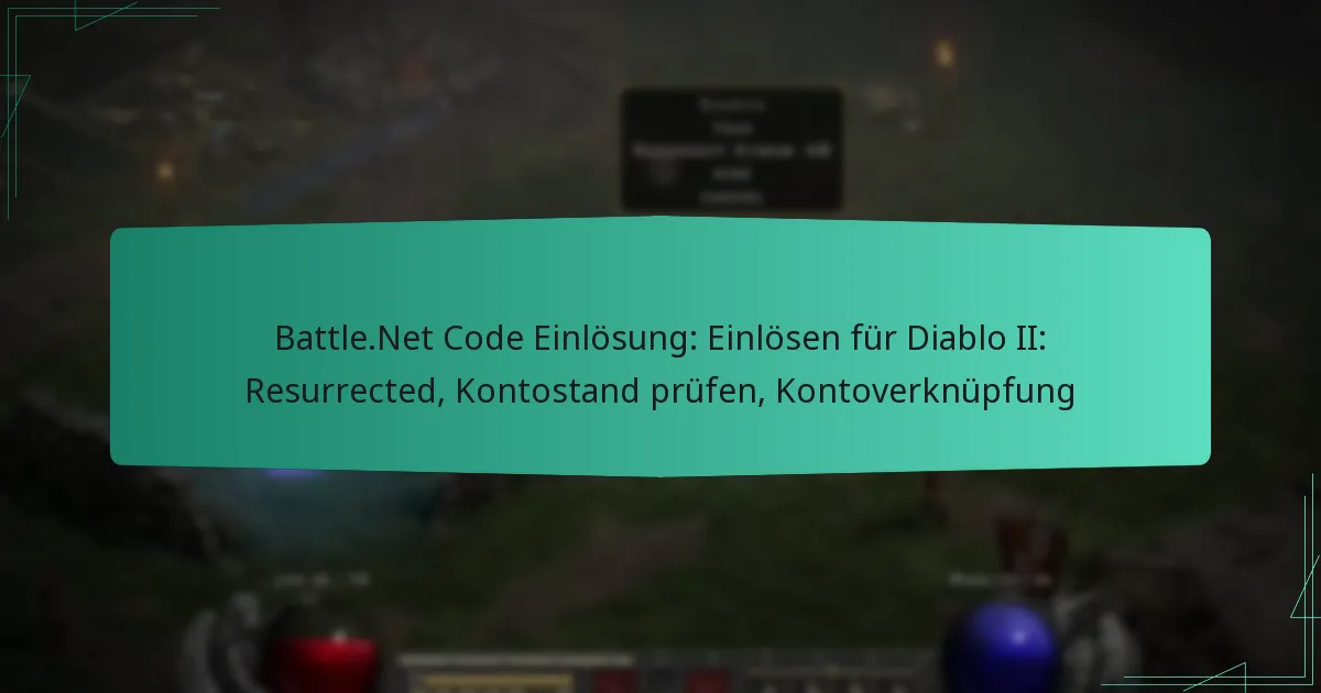 Battle.Net Code Einlösung: Einlösen für Diablo II: Resurrected, Kontostand prüfen, Kontoverknüpfung