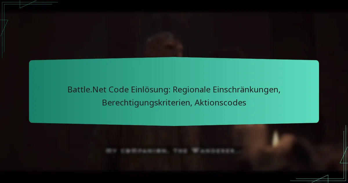 Battle.Net Code Einlösung: Regionale Einschränkungen, Berechtigungskriterien, Aktionscodes