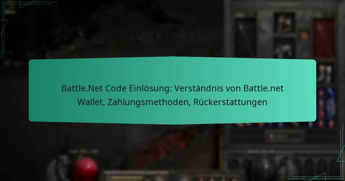 Battle.Net Code Einlösung: Verständnis von Battle.net Wallet, Zahlungsmethoden, Rückerstattungen