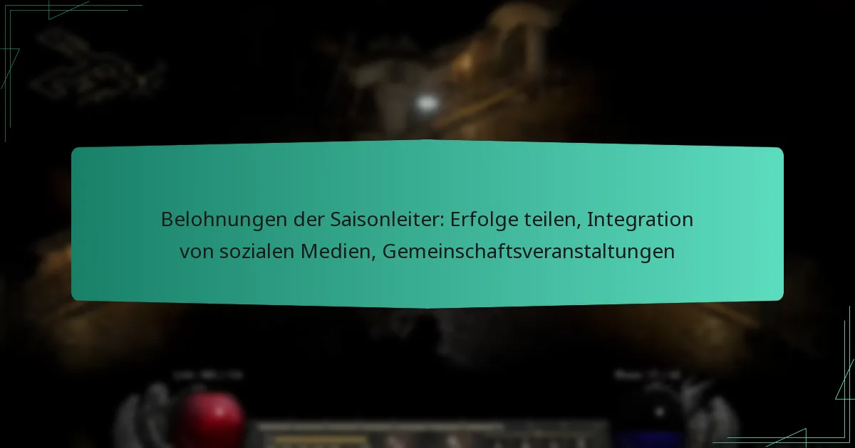 Belohnungen der Saisonleiter: Erfolge teilen, Integration von sozialen Medien, Gemeinschaftsveranstaltungen
