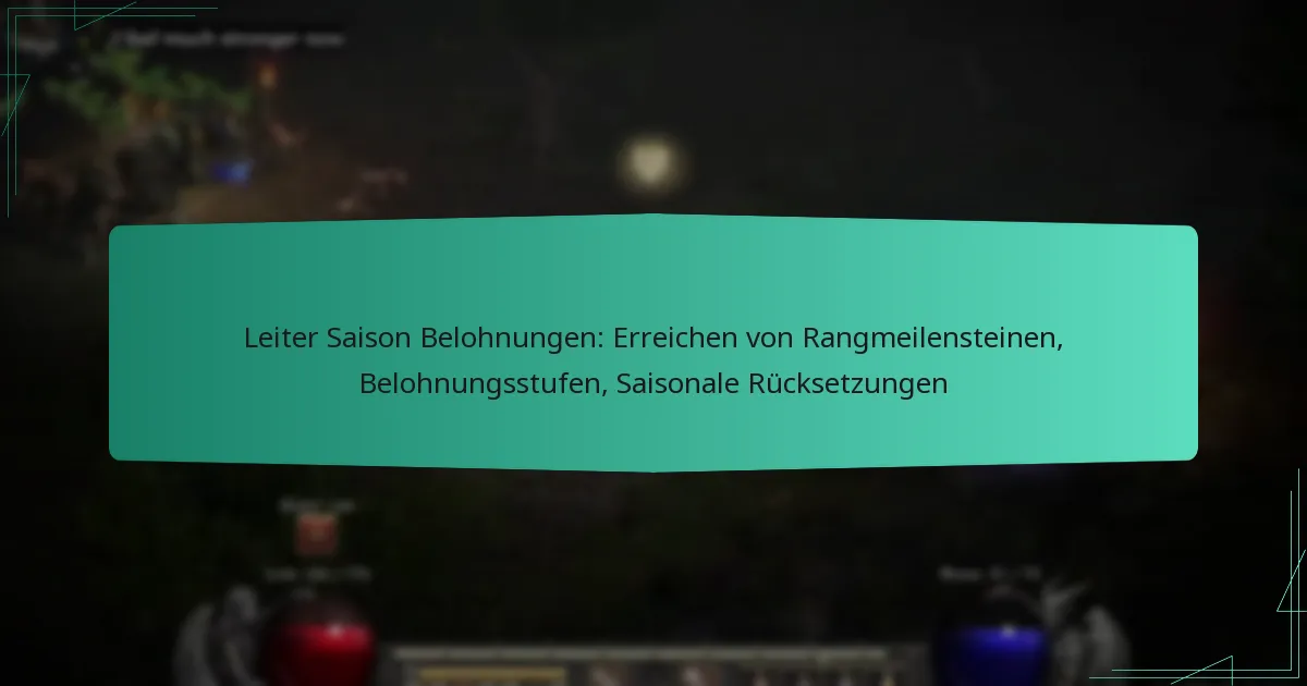 Leiter Saison Belohnungen: Erreichen von Rangmeilensteinen, Belohnungsstufen, Saisonale Rücksetzungen