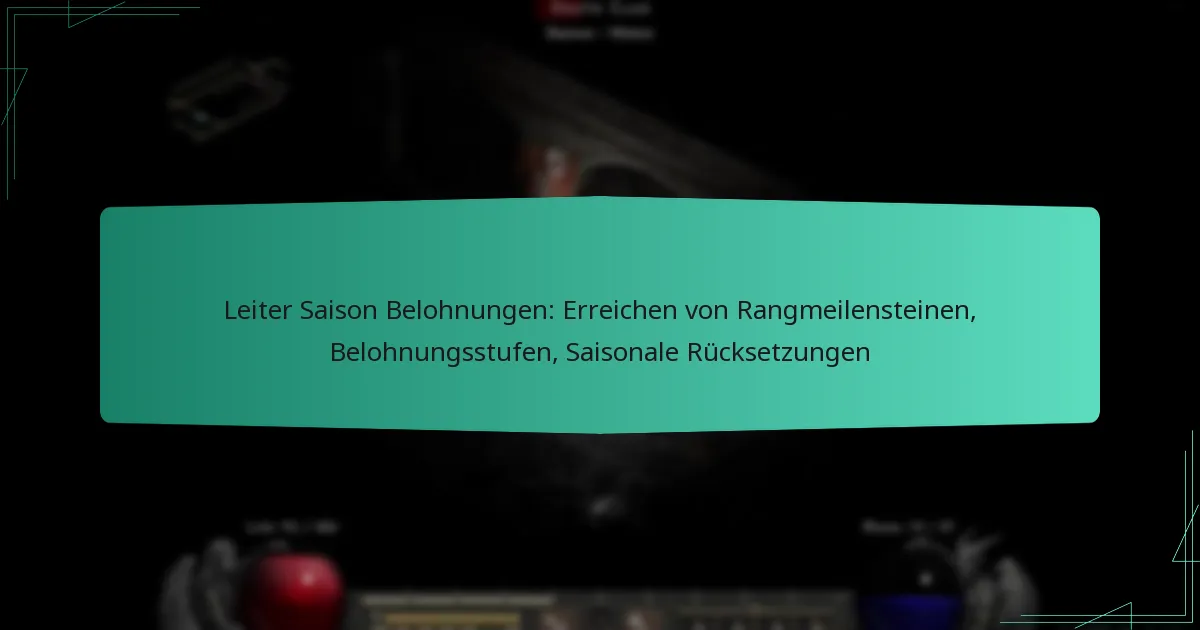 Leiter Saison Belohnungen: Erreichen von Rangmeilensteinen, Belohnungsstufen, Saisonale Rücksetzungen