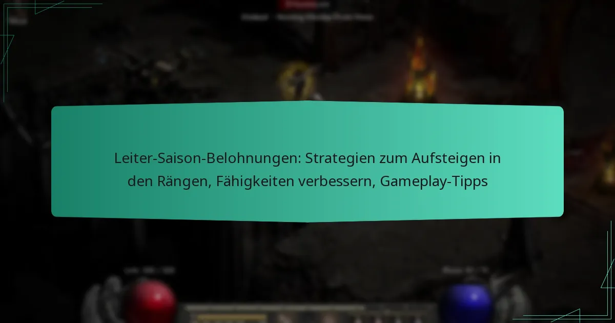 Leiter-Saison-Belohnungen: Strategien zum Aufsteigen in den Rängen, Fähigkeiten verbessern, Gameplay-Tipps