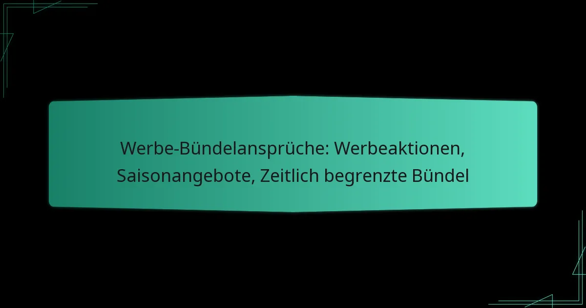Werbe-Bündelansprüche: Werbeaktionen, Saisonangebote, Zeitlich begrenzte Bündel