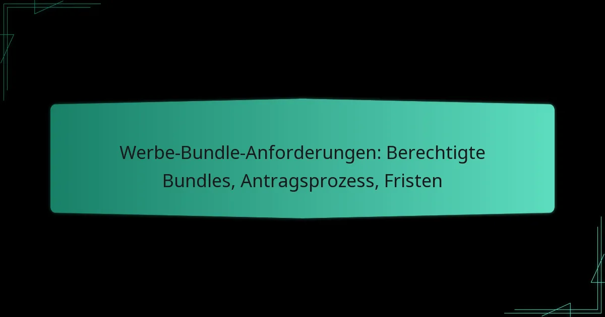 Werbe-Bundle-Anforderungen: Berechtigte Bundles, Antragsprozess, Fristen