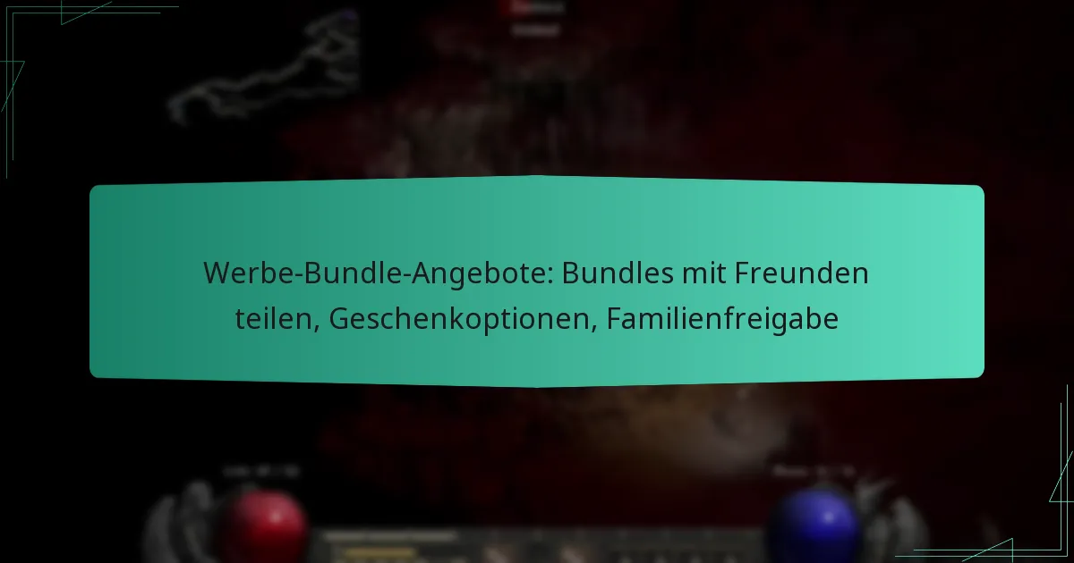 Werbe-Bundle-Angebote: Bundles mit Freunden teilen, Geschenkoptionen, Familienfreigabe