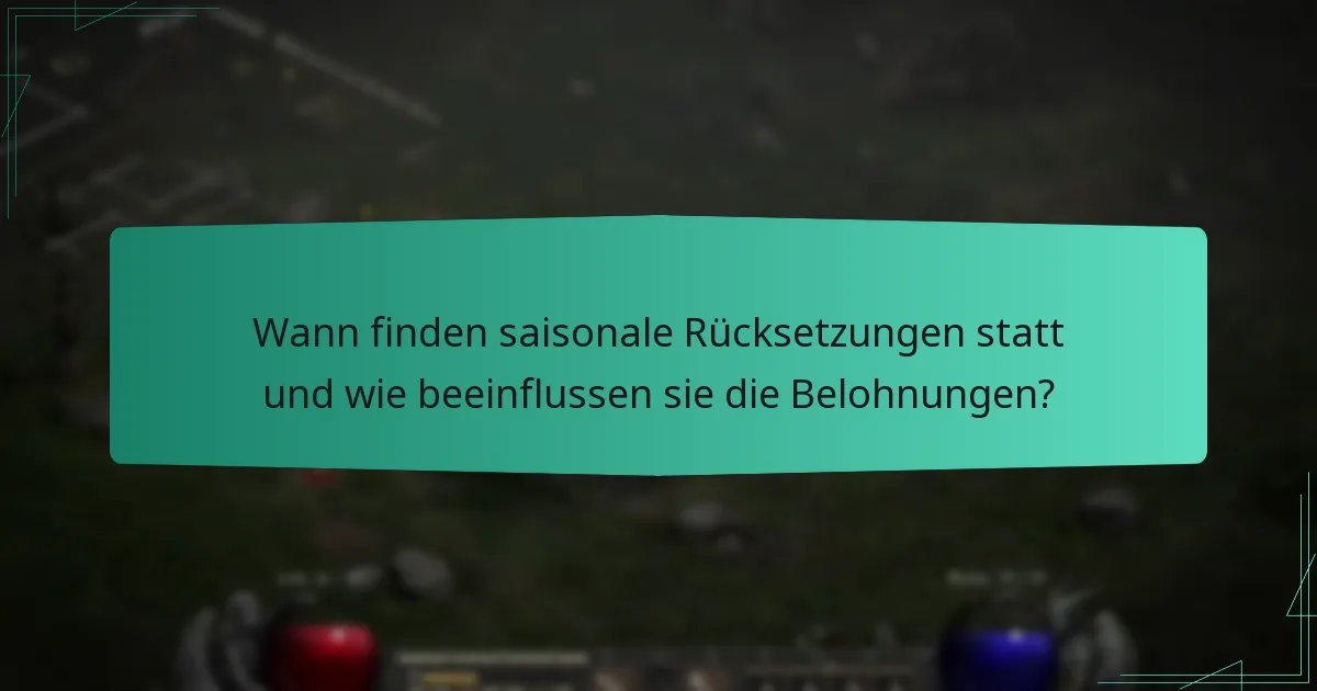 Wann finden saisonale Rücksetzungen statt und wie beeinflussen sie die Belohnungen?