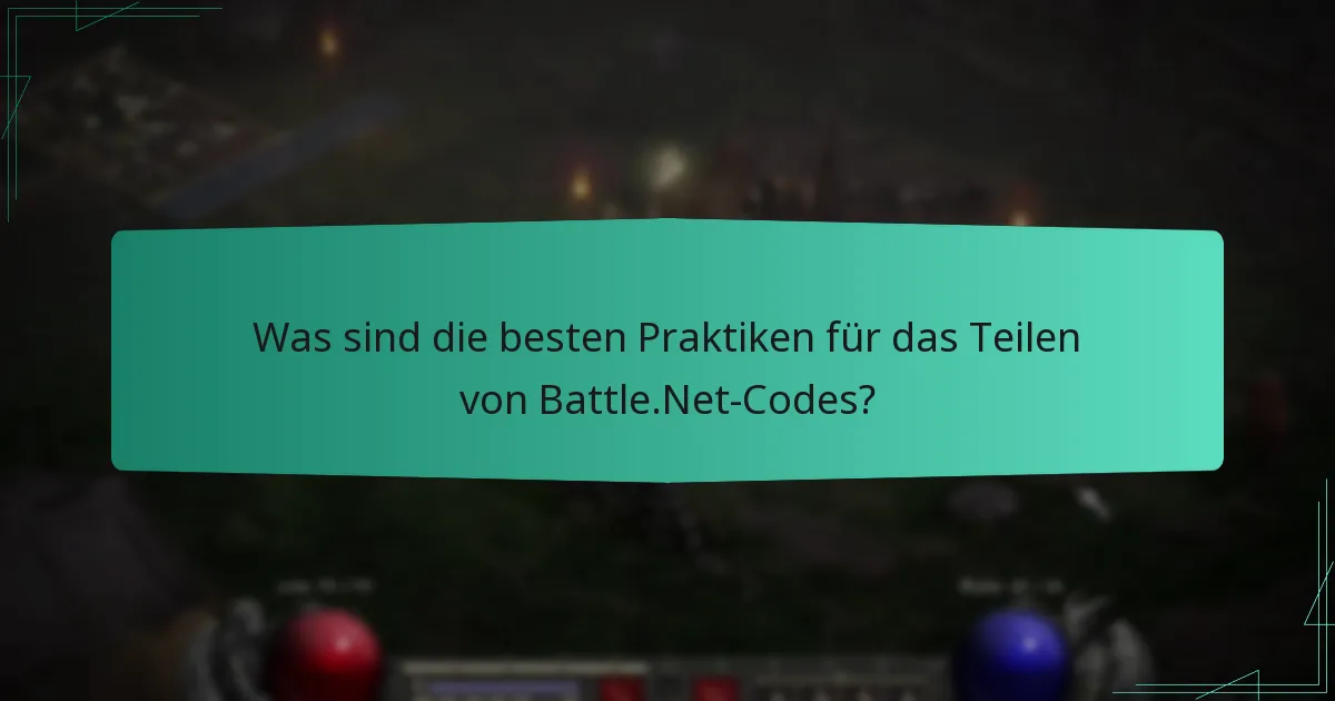Was sind die besten Praktiken für das Teilen von Battle.Net-Codes?
