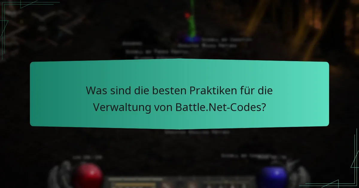 Was sind die besten Praktiken für die Verwaltung von Battle.Net-Codes?