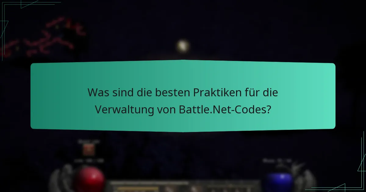 Was sind die besten Praktiken für die Verwaltung von Battle.Net-Codes?
