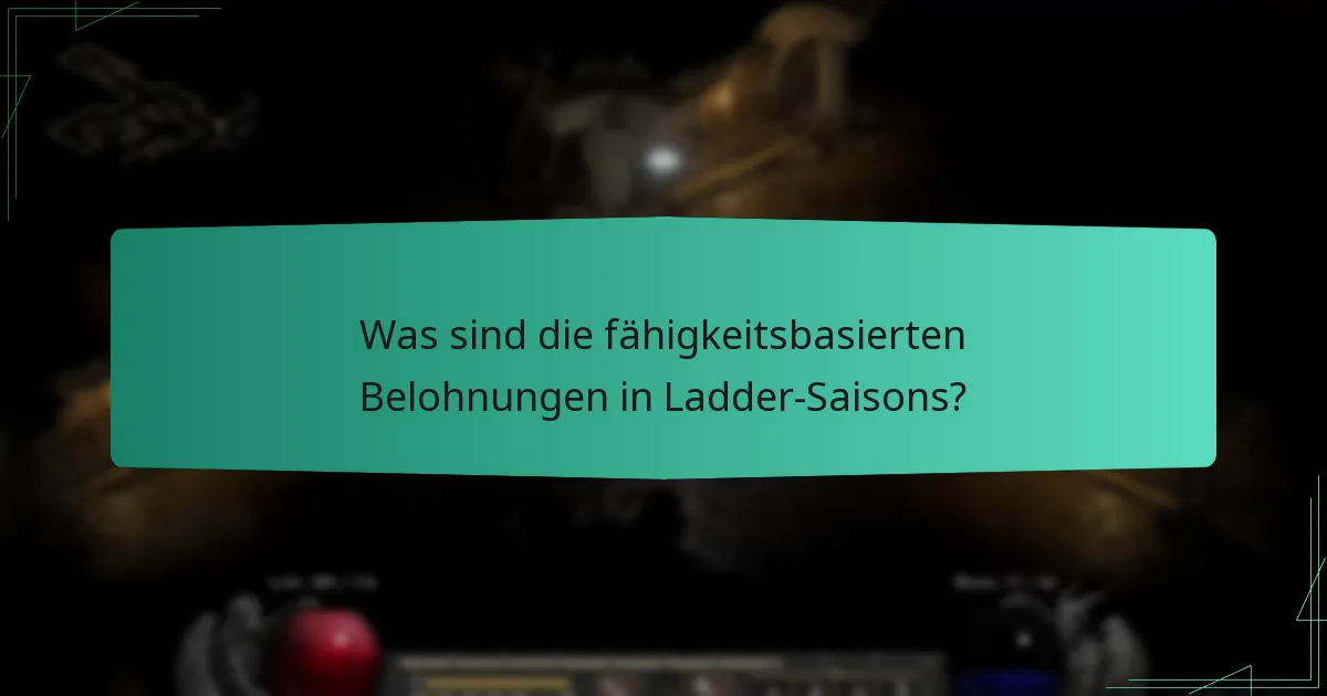 Was sind die fähigkeitsbasierten Belohnungen in Ladder-Saisons?