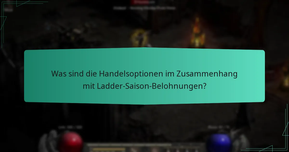 Was sind die Handelsoptionen im Zusammenhang mit Ladder-Saison-Belohnungen?