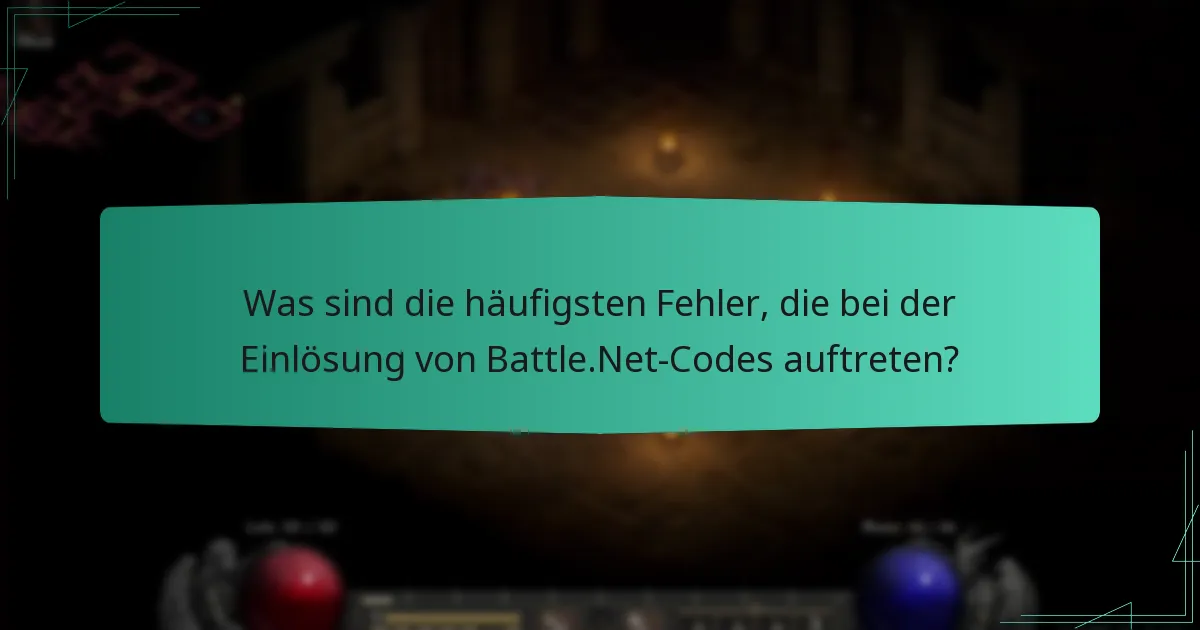 Was sind die häufigsten Fehler, die bei der Einlösung von Battle.Net-Codes auftreten?