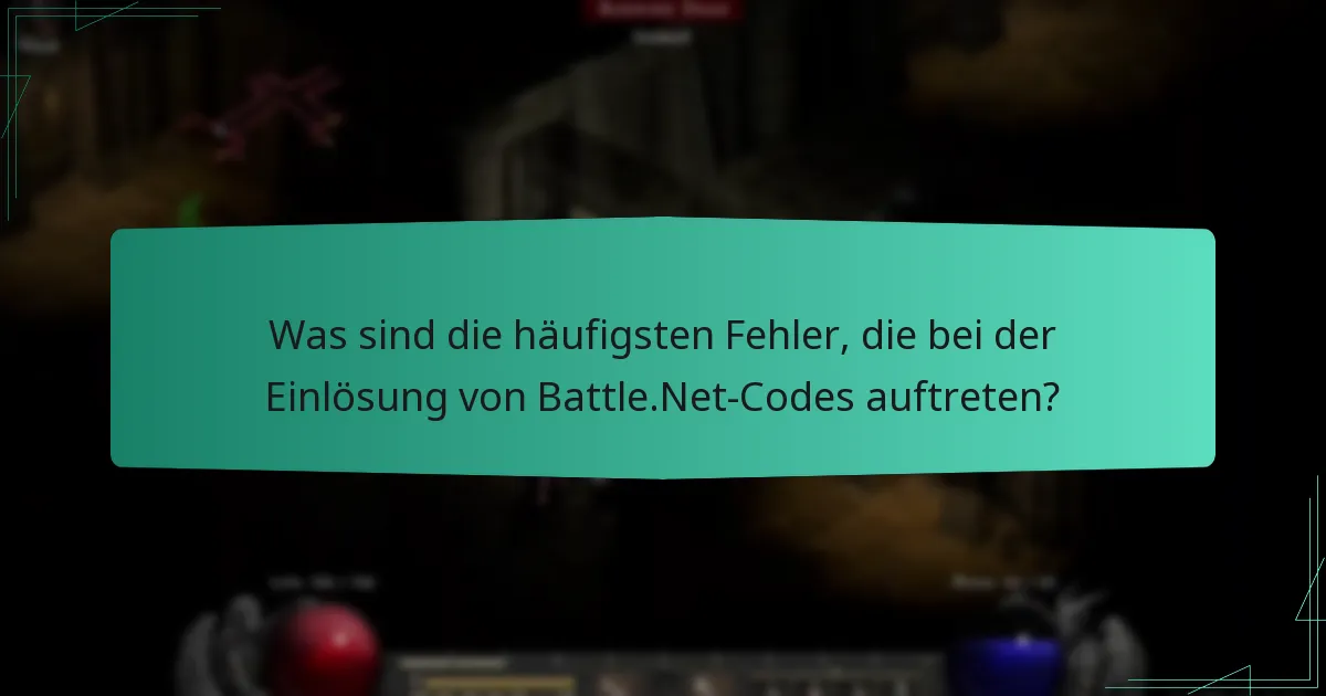 Was sind die häufigsten Fehler, die bei der Einlösung von Battle.Net-Codes auftreten?
