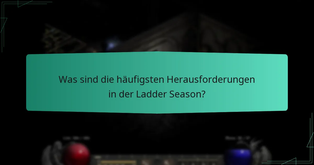 Was sind die häufigsten Herausforderungen in der Ladder Season?