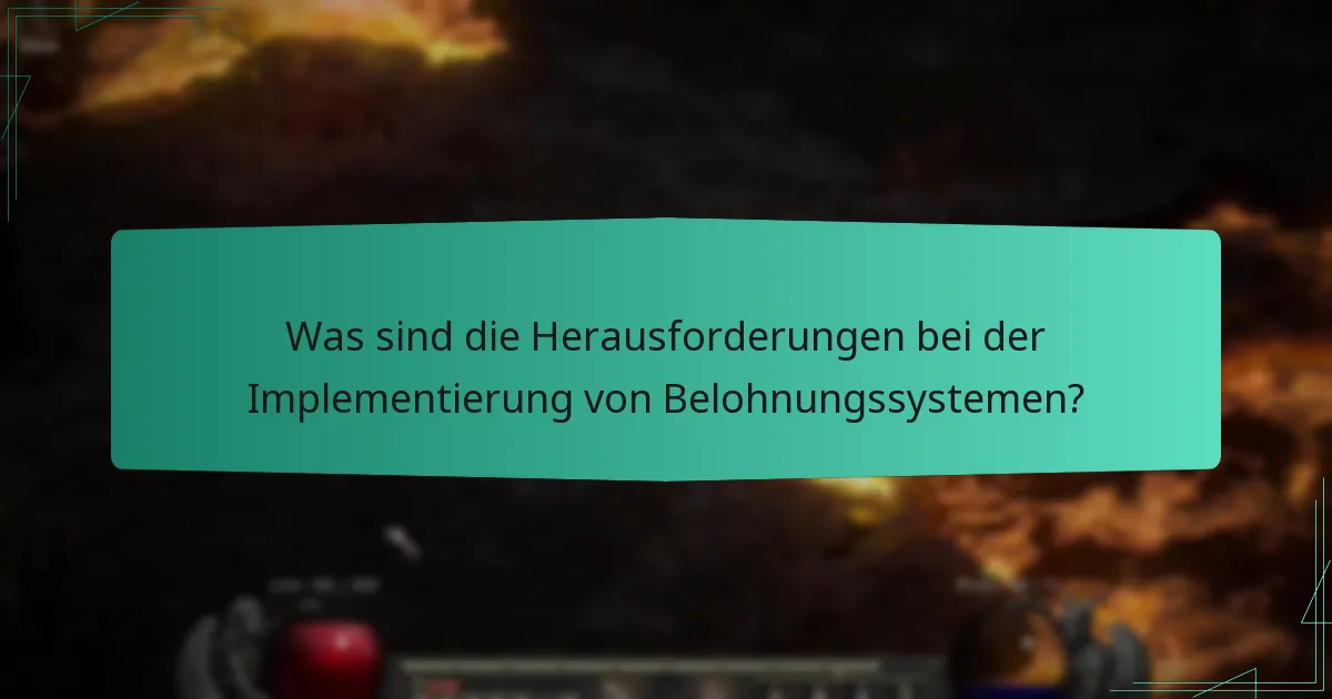 Was sind die Herausforderungen bei der Implementierung von Belohnungssystemen?