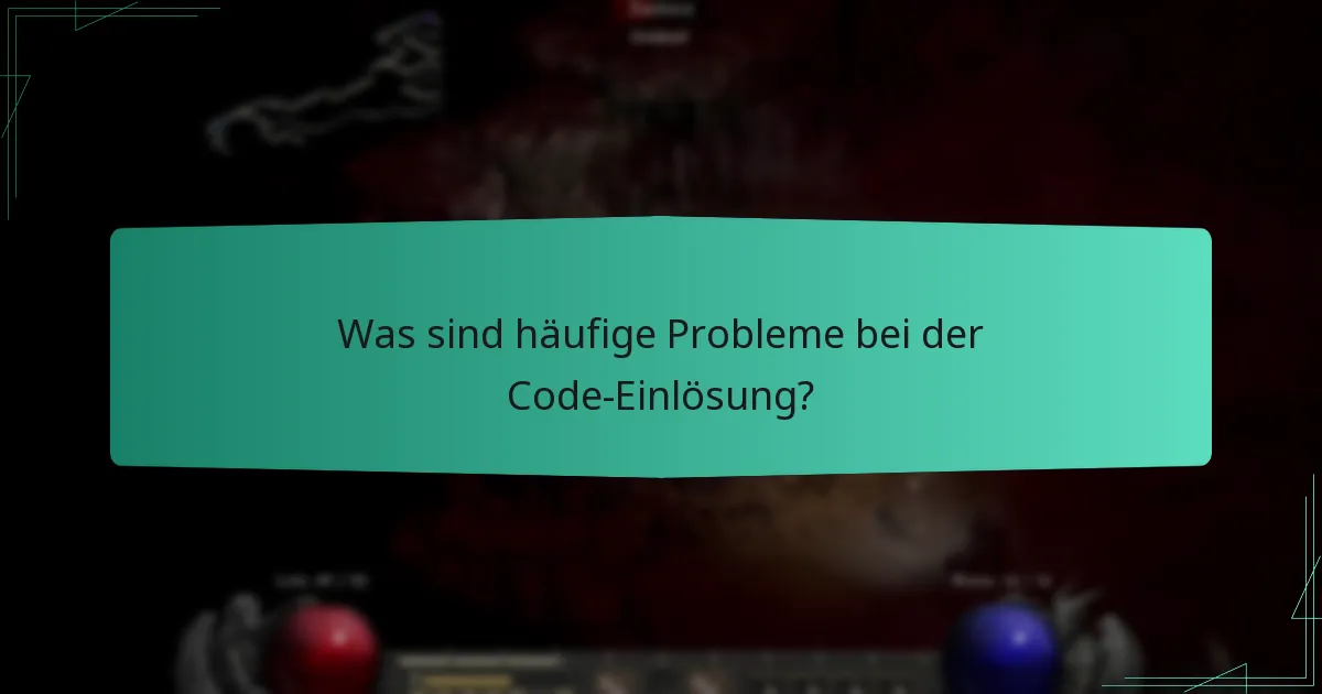 Was sind häufige Probleme bei der Code-Einlösung?