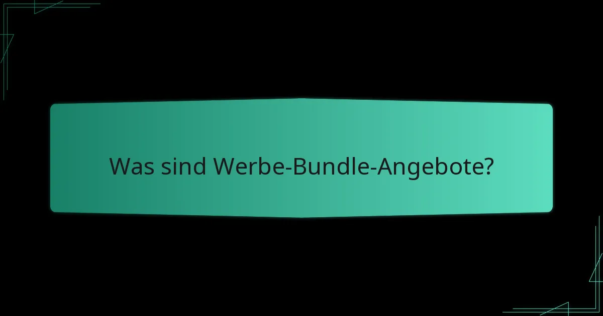 Wie erstellt man effektive Werbe-Bundles?
