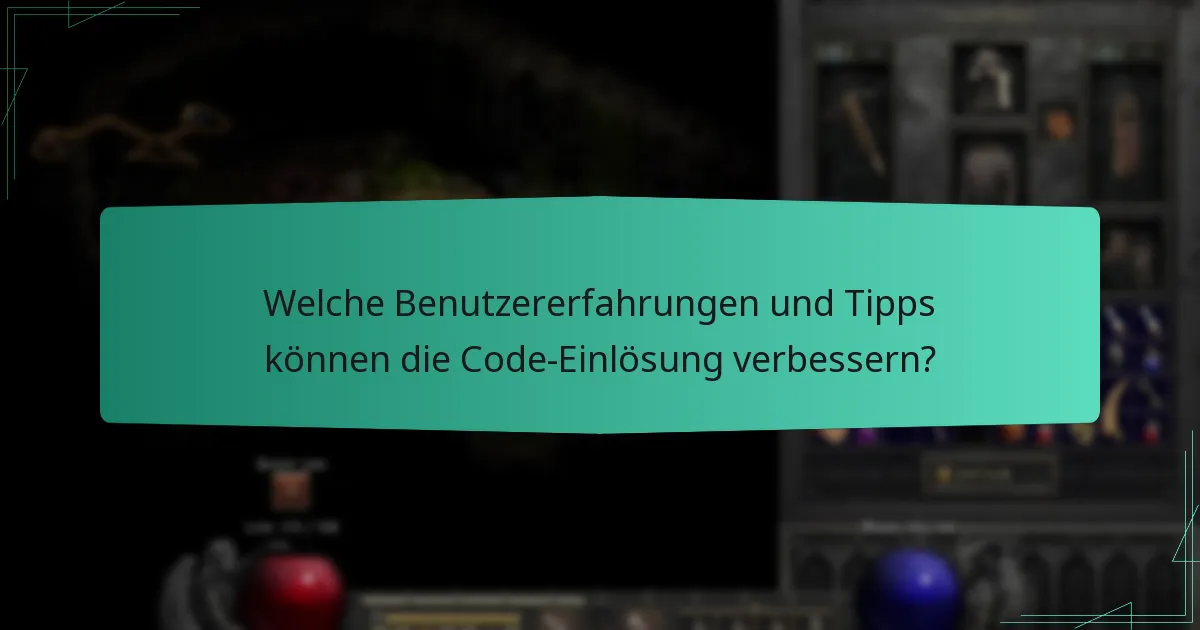 Welche Benutzererfahrungen und Tipps können die Code-Einlösung verbessern?