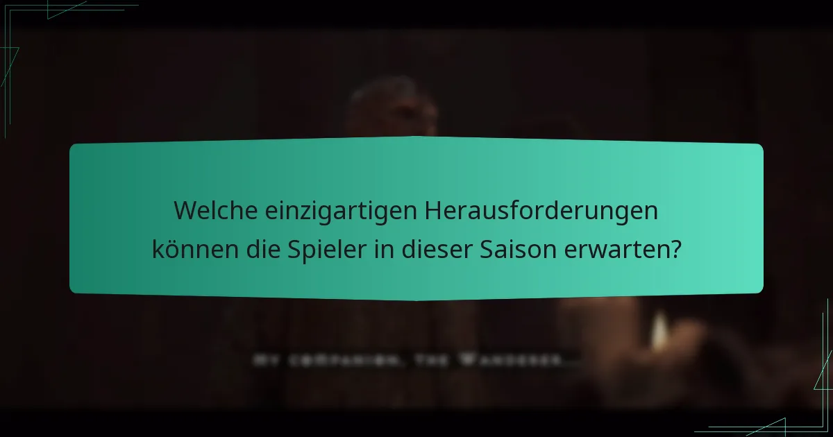 Welche einzigartigen Herausforderungen können die Spieler in dieser Saison erwarten?
