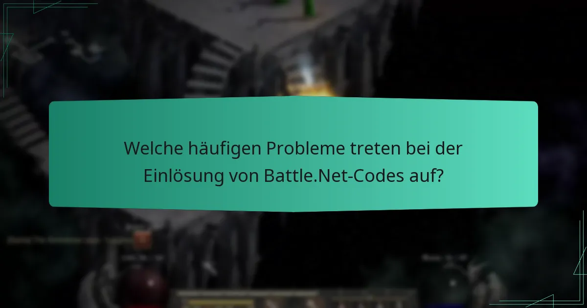 Welche häufigen Probleme treten bei der Einlösung von Battle.Net-Codes auf?