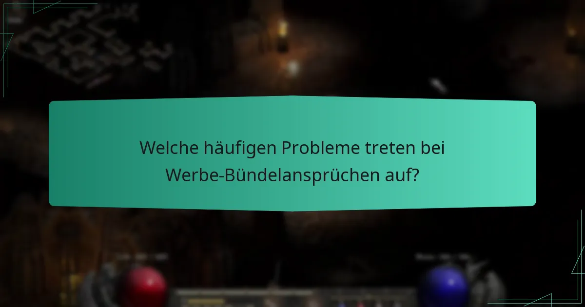 Welche häufigen Probleme treten bei Werbe-Bündelansprüchen auf?