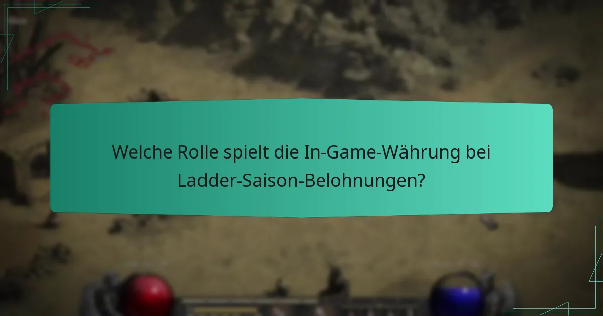 Welche Rolle spielt die In-Game-Währung bei Ladder-Saison-Belohnungen?