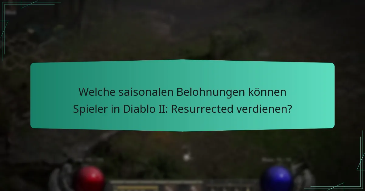 Welche saisonalen Belohnungen können Spieler in Diablo II: Resurrected verdienen?
