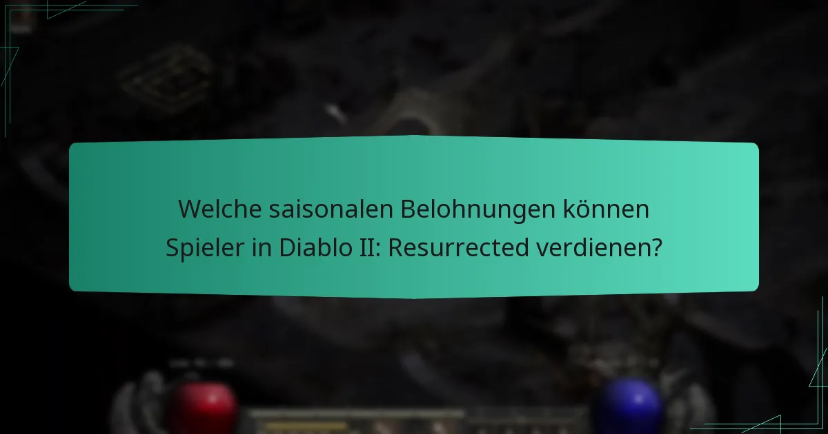 Welche saisonalen Belohnungen können Spieler in Diablo II: Resurrected verdienen?