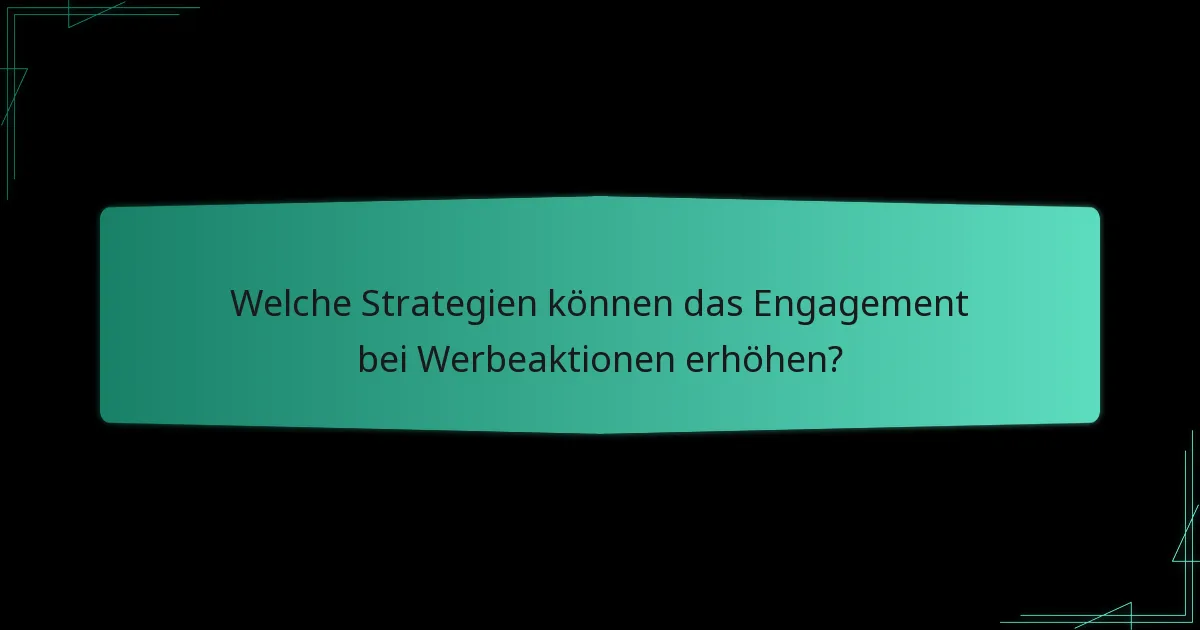 Welche Strategien können das Engagement bei Werbeaktionen erhöhen?