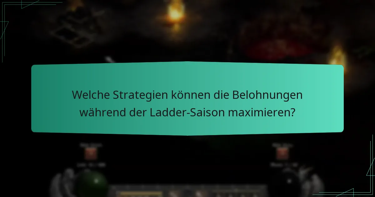 Welche Strategien können die Belohnungen während der Ladder-Saison maximieren?