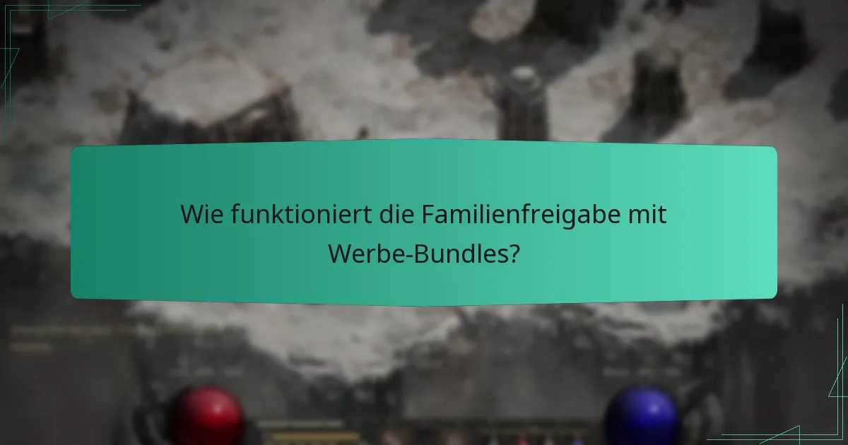 Wie funktioniert die Familienfreigabe mit Werbe-Bundles?