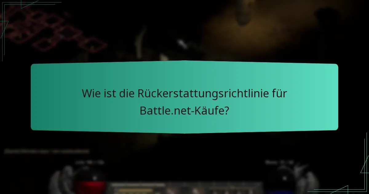Wie ist die Rückerstattungsrichtlinie für Battle.net-Käufe?