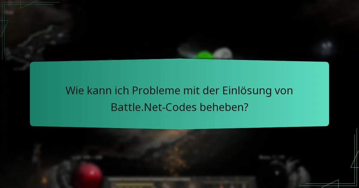 Wie kann ich Probleme mit der Einlösung von Battle.Net-Codes beheben?