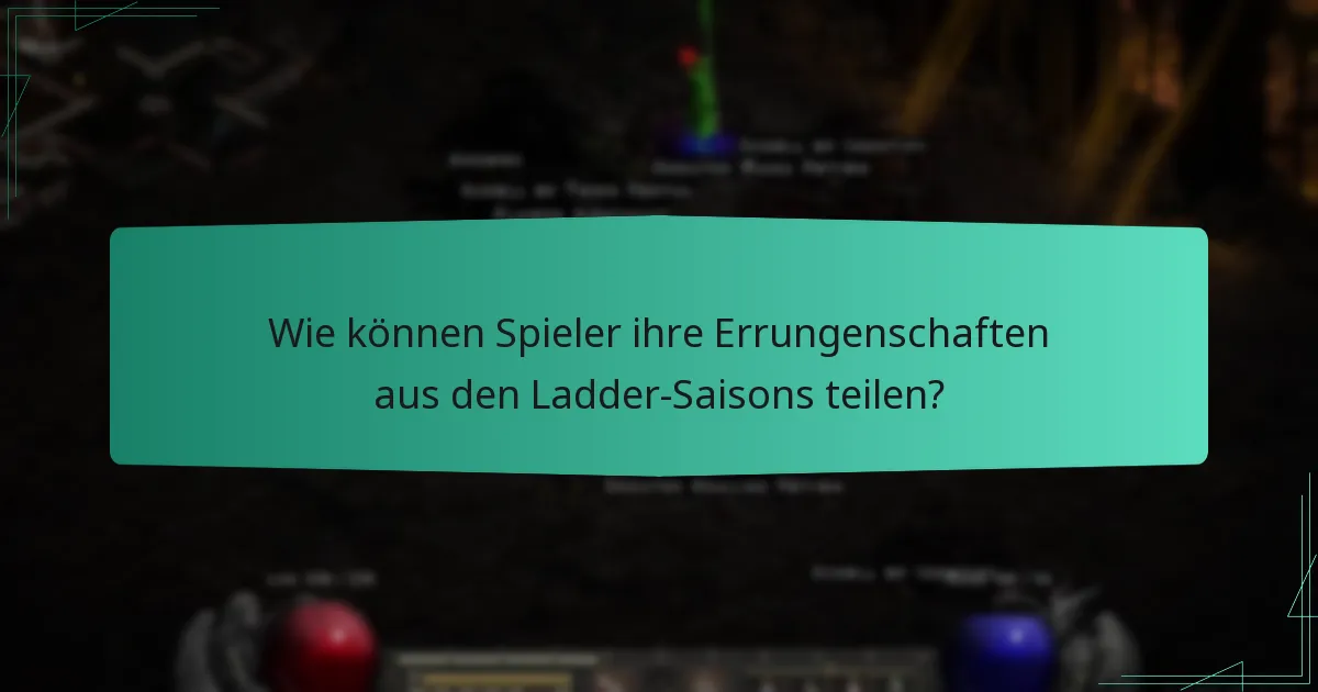 Wie können Spieler ihre Errungenschaften aus den Ladder-Saisons teilen?