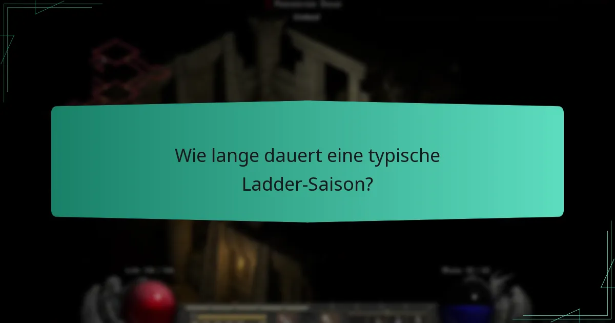 Wie lange dauert eine typische Ladder-Saison?